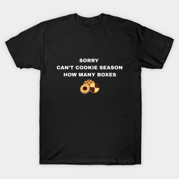 Sorry Can’t Cookie Season How Many Boxes T-Shirt by Creatifly Graphic Tees