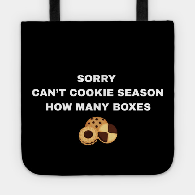 Sorry Can’t Cookie Season How Many Boxes Tote by Creatifly Graphic Tees