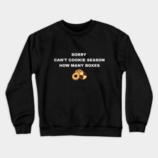 Sorry Can’t Cookie Season How Many Boxes Crewneck Sweatshirt
