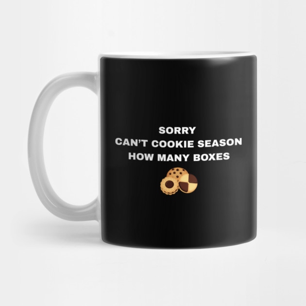 Sorry Can’t Cookie Season How Many Boxes by Creatifly Graphic Tees