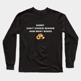 Sorry Can’t Cookie Season How Many Boxes Long Sleeve T-Shirt