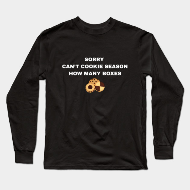 Sorry Can’t Cookie Season How Many Boxes Long Sleeve T-Shirt by Creatifly Graphic Tees