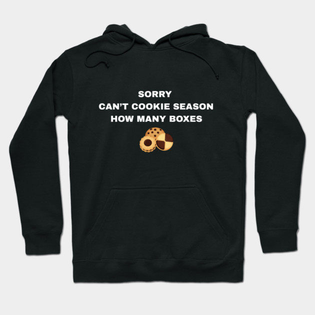 Sorry Can’t Cookie Season How Many Boxes Hoodie by Creatifly Graphic Tees