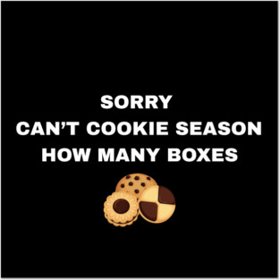 Sorry Can’t Cookie Season How Many Boxes Posters and Art