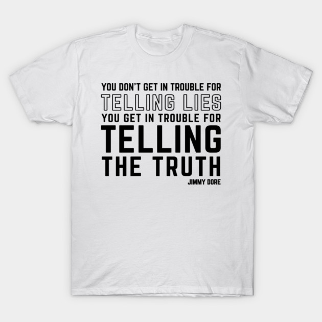 Tell the Truth - light colors T-Shirt by The Jimmy Dore Show