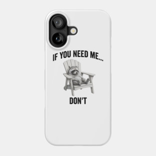 If you need me... don't, funny worn out raccoon design Phone Case