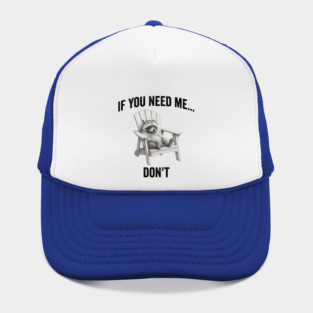 If you need me... don't, funny worn out raccoon design Hat