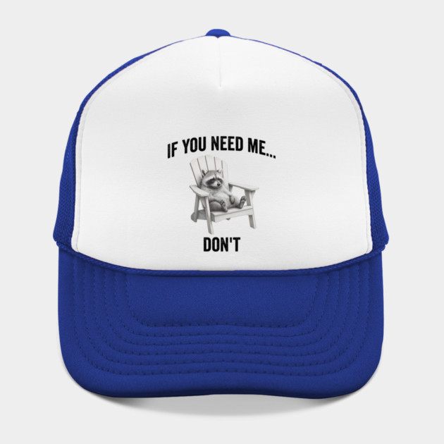 If you need me... don't, funny worn out raccoon design by Luxinda