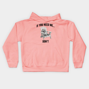If you need me... don't, funny worn out raccoon design Kids Hoodie