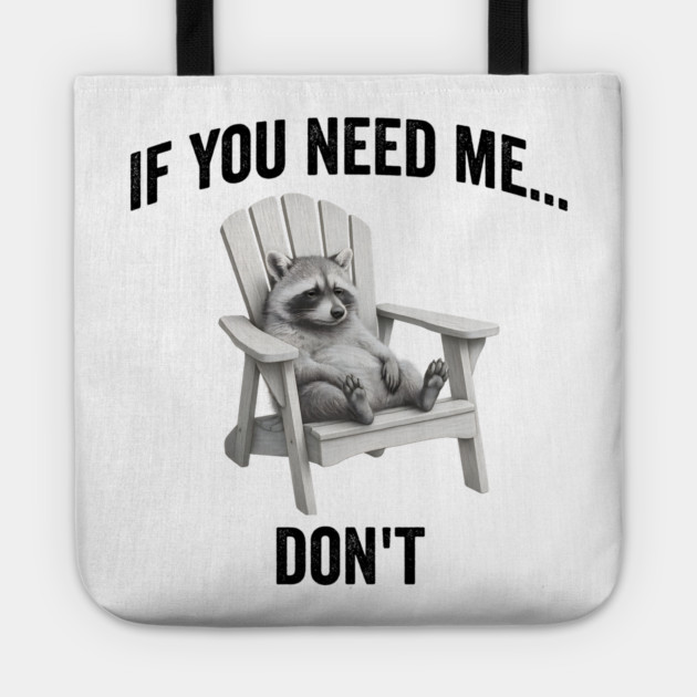 If you need me... don't, funny worn out raccoon design Tote by Luxinda