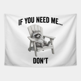 If you need me... don't, funny worn out raccoon design Tapestry