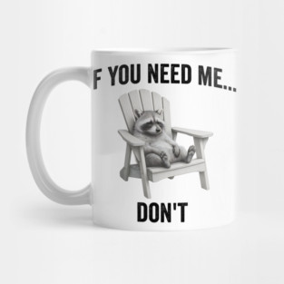 If you need me... don't, funny worn out raccoon design Mug