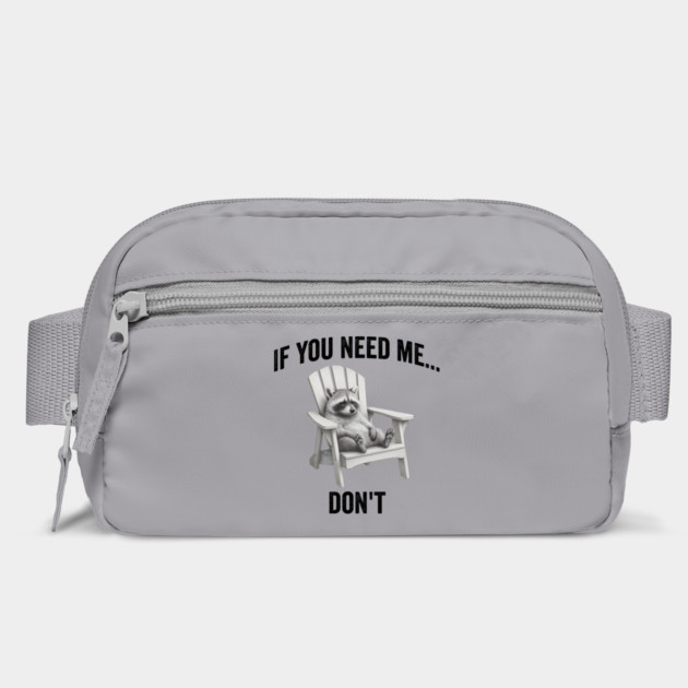 If you need me... don't, funny worn out raccoon design by Luxinda