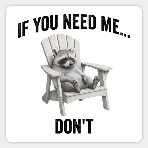 If you need me... don't, funny worn out raccoon design Magnet by Luxinda