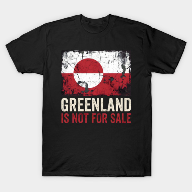 Greenland Is Not For Sale T-Shirt by Creatifly Graphic Tees