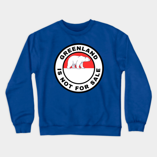 Greenland Is Not For Sale Crewneck Sweatshirt by Creatifly Graphic Tees
