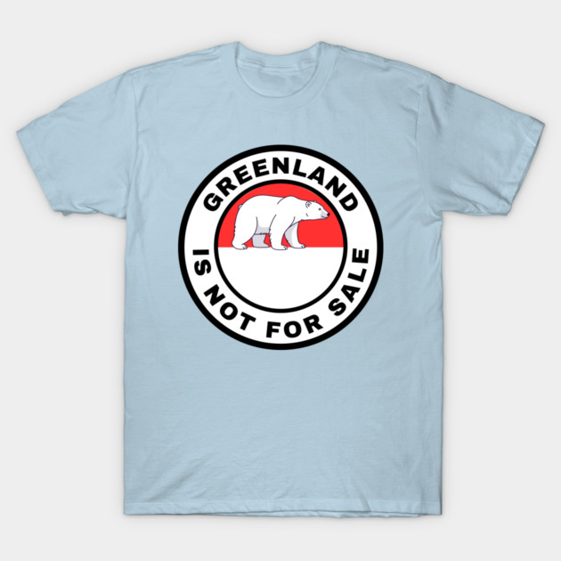 Greenland Is Not For Sale T-Shirt by Creatifly Graphic Tees