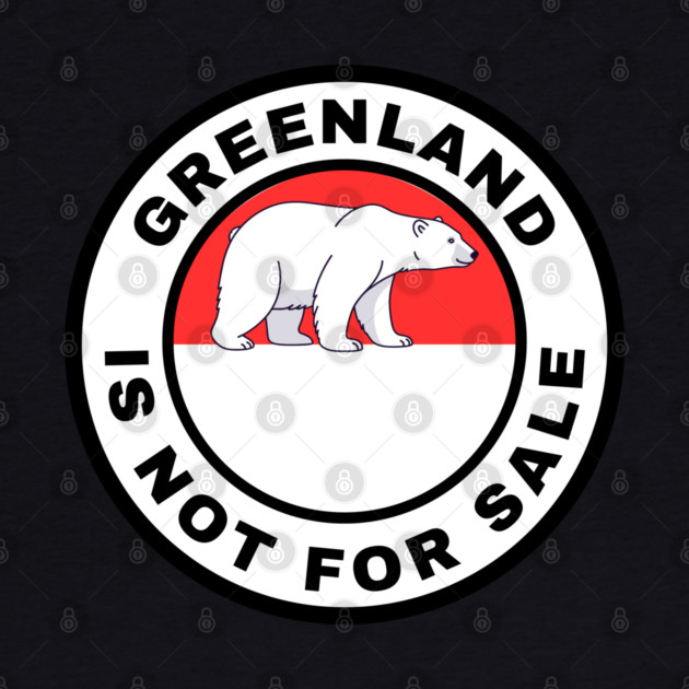 Greenland Is Not For Sale by Creatifly Graphic Tees