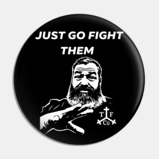 Just go Fight Them Pin