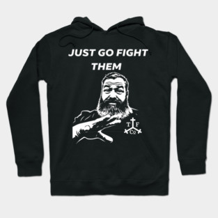 Just go Fight Them Hoodie