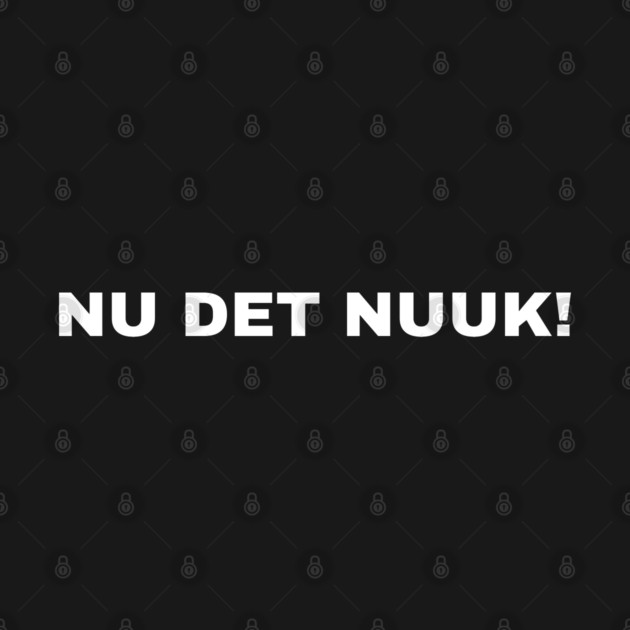 Nu Det Nuuk by Creatifly Graphic Tees