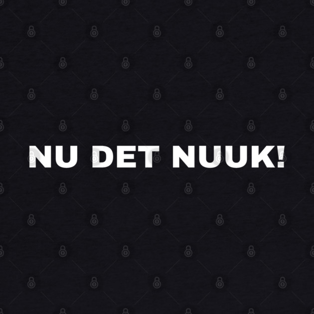 Nu Det Nuuk by Creatifly Graphic Tees