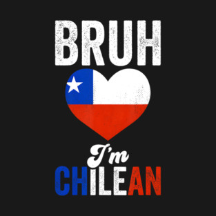 Bruh I'm Chilean Chile Flag T-Shirt
