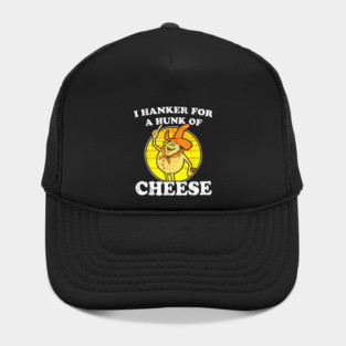 Vintage Funny Meme Retro I Hanker For A Hunk O Cheese Hat