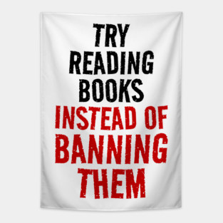 "Try Reading Books Instead Of Banning Them" Banned Books Quote, Anti Censorship Activism Tapestry