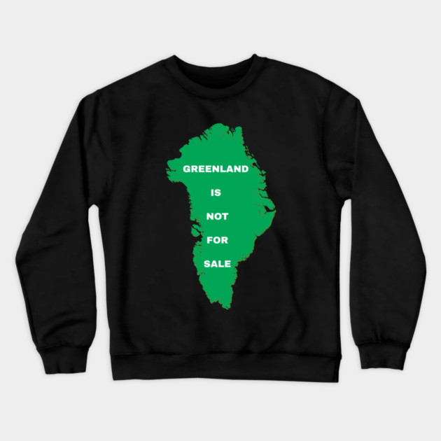 Greenland Is Not For Sale Crewneck Sweatshirt by Creatifly Graphic Tees