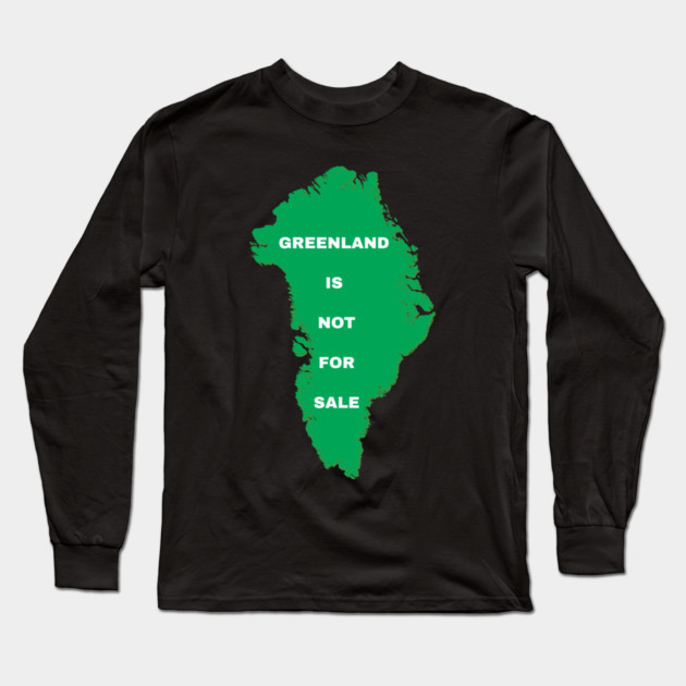 Greenland Is Not For Sale Long Sleeve T-Shirt by Creatifly Graphic Tees