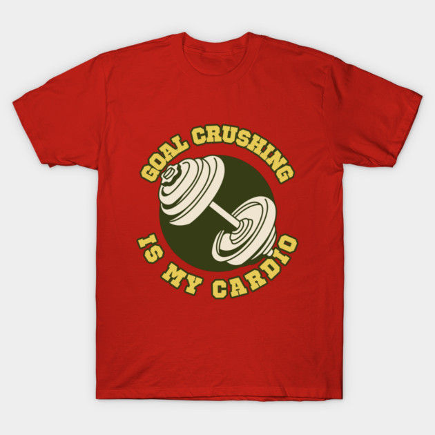 Goal Crushing is My Cardio Goal-Setting for Women T-Shirt by Lamount Tees