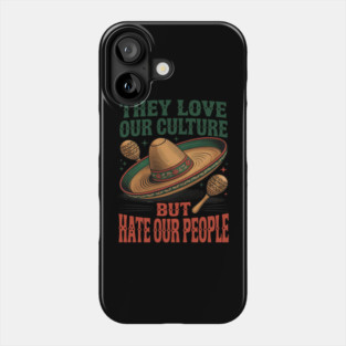 They Love Our Culture But Hate Our People Phone Case