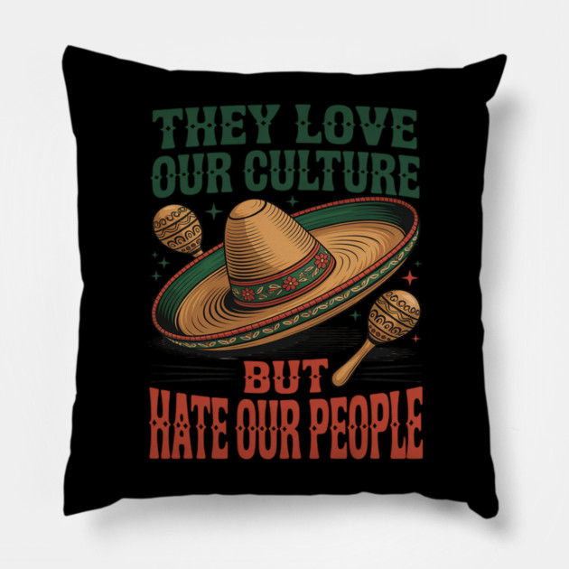They Love Our Culture But Hate Our People Pillow by Ink Lines