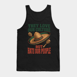 They Love Our Culture But Hate Our People Tank Top