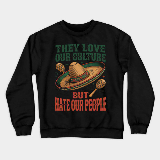 They Love Our Culture But Hate Our People Crewneck Sweatshirt by Ink Lines