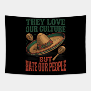 They Love Our Culture But Hate Our People Tapestry