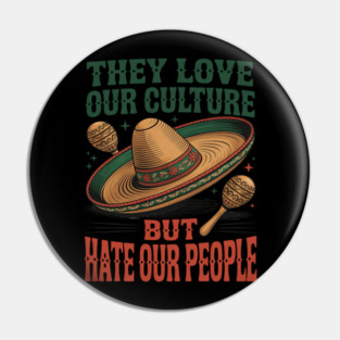 They Love Our Culture But Hate Our People Pin