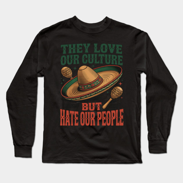 They Love Our Culture But Hate Our People Long Sleeve T-Shirt by Ink Lines