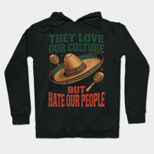 They Love Our Culture But Hate Our People Hoodie