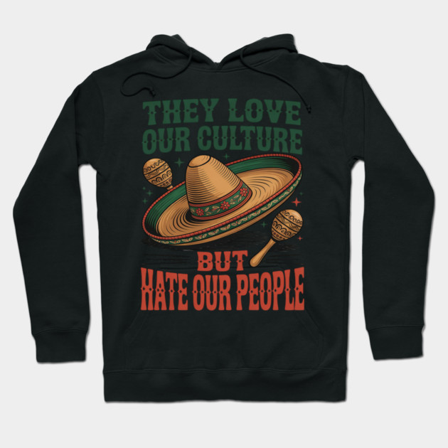 They Love Our Culture But Hate Our People Hoodie by Ink Lines