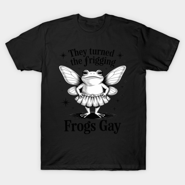 They Turned The Frigging Frogs Gay Frog LGBT Gay Pride T-Shirt by Ink Lines