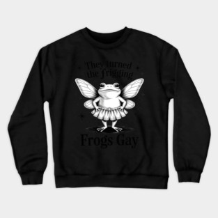 They Turned The Frigging Frogs Gay Frog LGBT Gay Pride Crewneck Sweatshirt