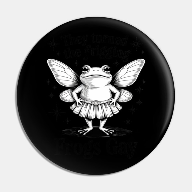 They Turned The Frigging Frogs Gay Frog LGBT Gay Pride Pin by Ink Lines