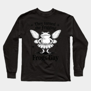 They Turned The Frigging Frogs Gay Frog LGBT Gay Pride Long Sleeve T-Shirt