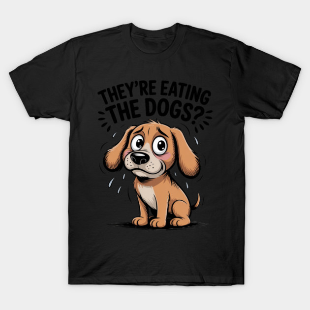They’re Eating the Dogs Funny T-Shirt by Ink Lines