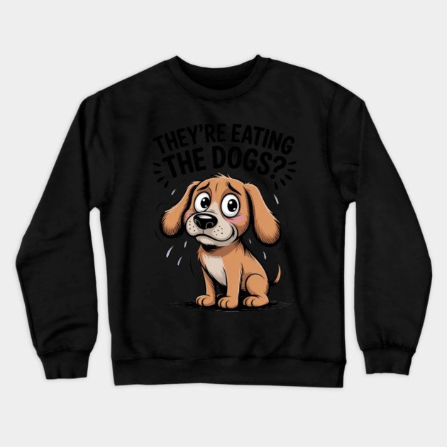 They’re Eating the Dogs Funny Crewneck Sweatshirt by Ink Lines