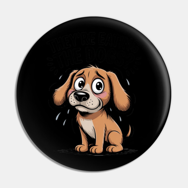 They’re Eating the Dogs Funny Pin by Ink Lines