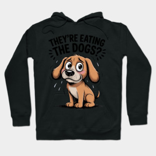They’re Eating the Dogs Funny Hoodie
