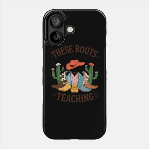 These Boots Are Made For Teaching Teacher Cowgirl Boots Phone Case by Ink Lines